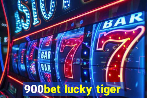 900bet lucky tiger